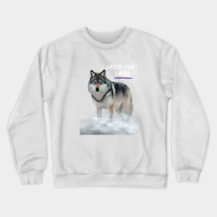 CATCH YOU LATER Crewneck Sweatshirt